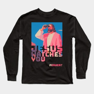 Jesus watches You....Pervert Long Sleeve T-Shirt